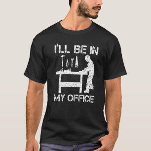 Camiseta Estarei No Meu Escritório De Madeira De Carpinteir