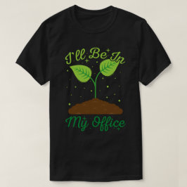 Camiseta Estarei No Meu Escritório, Engraçado Jardinagem.