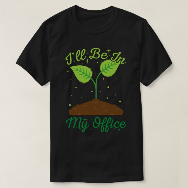 Camiseta Estarei No Meu Escritório, Engraçado Jardinagem. (Frente do Design)