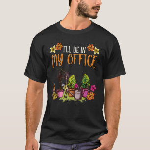 Camiseta Estarei no meu escritório Gardening Gardener Pun