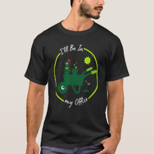 Camiseta Estarei no meu escritório Gardening Gardener Pun