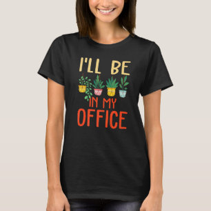 Camiseta Estarei no meu escritório Plantas Cultivo de Hor