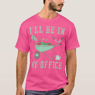 Camiseta Estarei No Meu Jardim De Escritório Engraçado Jard
