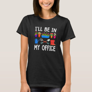 Camiseta Estarei no meu jardim de escritório Jardinagem Pl