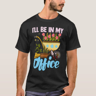 Camiseta Estarei no meu jardim de escritório Jardineiro Jar