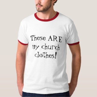 Camiseta Estas SÃO minha roupa da igreja!