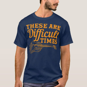 Camiseta Estas São Tempos Difíceis Com A Música De Violão