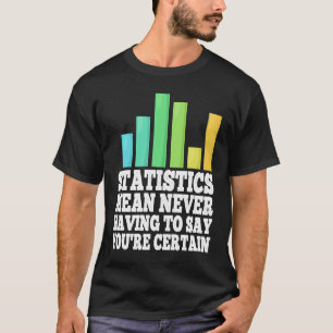 Camiseta Estatísticas significam nunca ter que dizer que vo