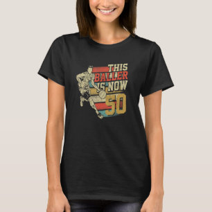Camiseta Este Baller É Agora 50 fofinhos 50º aniversário Ba