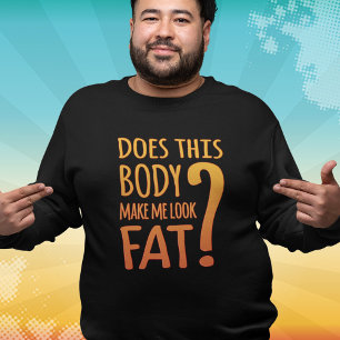 Camiseta Este Corpo Me Faz Parecer Gordo? Sweatshirt Engraç
