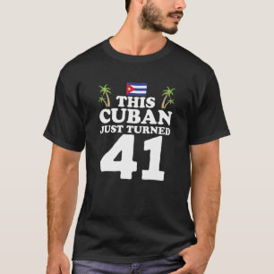 Camiseta Este Cubano Acabou De Transformar 41 Birthda Rua C