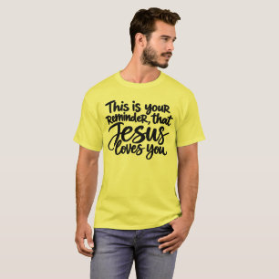 Camiseta Este é o seu lembrete de que Jesus te ama