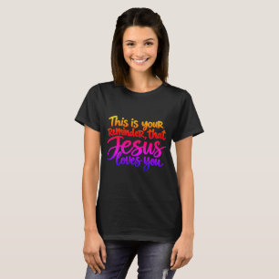 Camiseta Este é o seu lembrete de que Jesus te ama