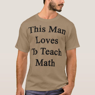 Camiseta Este Homem Adora Ensinar Matemática