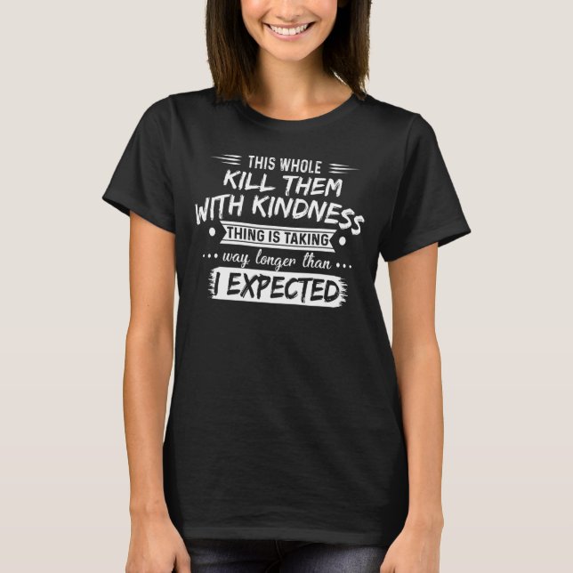 Camiseta Este Matar Inteiro Com A Bondade Está A Levar (Frente)