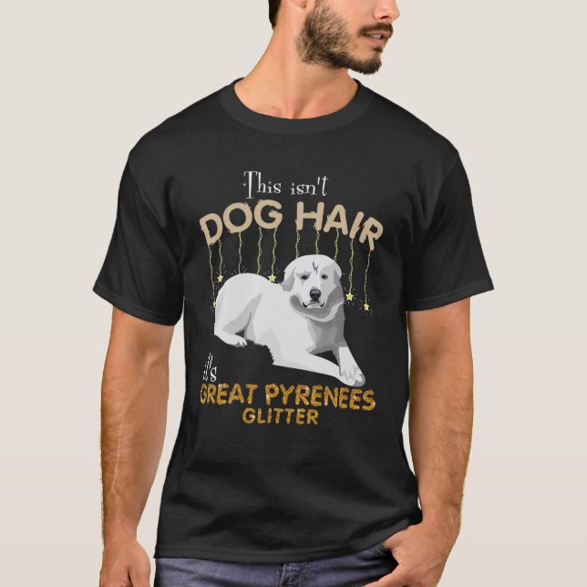 Camiseta Este não é cabelo de cão é Excelente Pirenéus (Frente)
