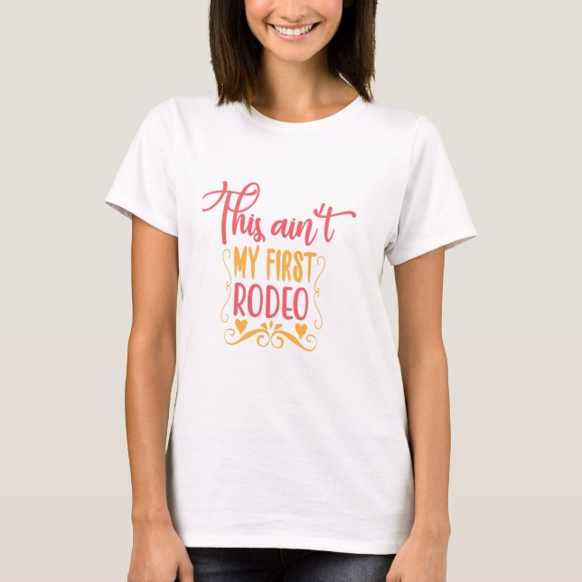 Camiseta Este Não é o Meu Primeiro Rodeio (Frente)