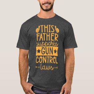 Camiseta Este Pai Apoia As Leis De Controlo De Armas Pro Co