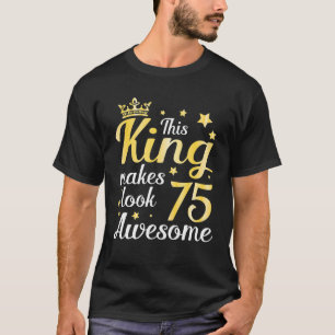 Camiseta Este Rei Faz Com Que A Idade De 75 Anos Pareça Inc
