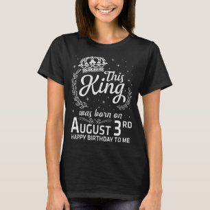 Camiseta Este Rei Foi Nascer Em 3 De Agosto Feliz Aniversár