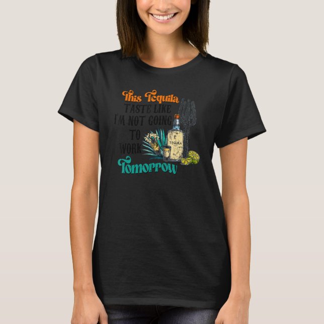 Camiseta Este Sabor De Tequila Como Se Eu Não Ia Trabalhar  (Frente)