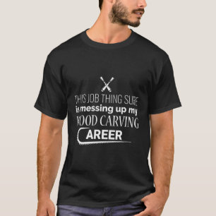 Camiseta Este Trabalho Minha Carreira De Madeira - Chainsaw