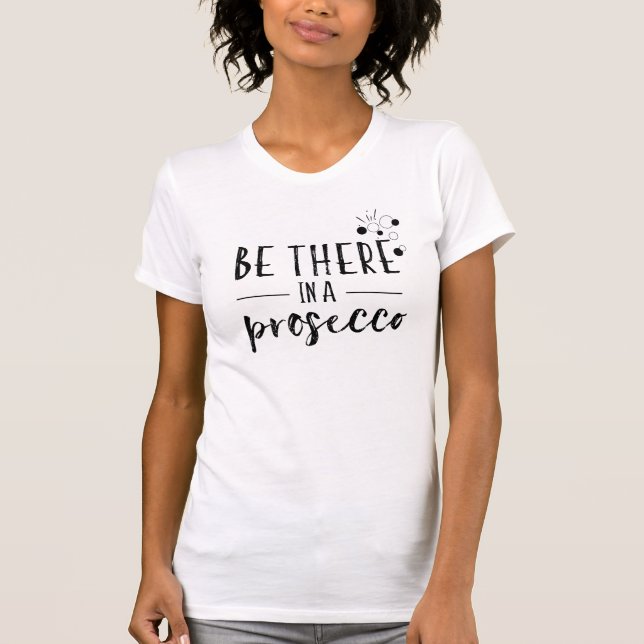 Camiseta Esteja lá em um Prosecco (Frente)