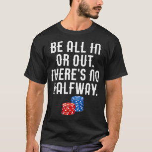 Camiseta Esteja tudo dentro ou fora Não há nenhum pôquer