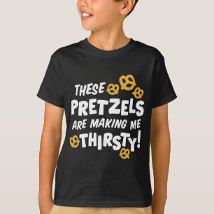 Camiseta Estes Pretzels Estão A Fazer De Eu Ter Sede