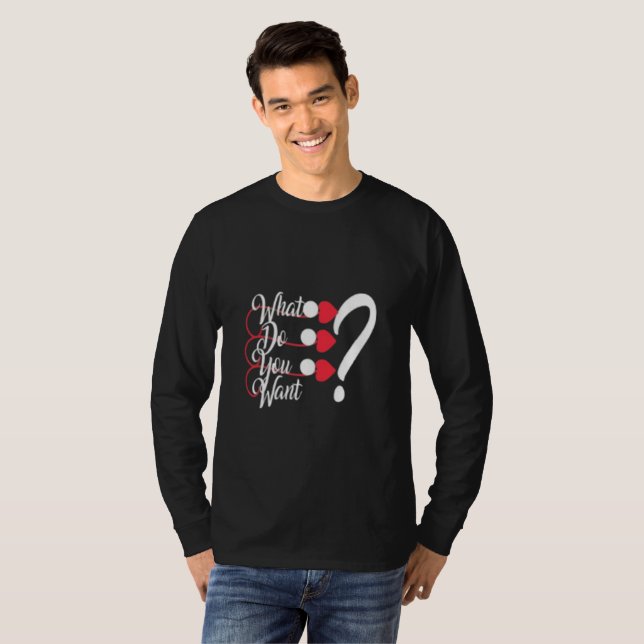 Camiseta Estilo Urbano "O Que Você Quer?" Manga Longa Mascu (Frente Completa)