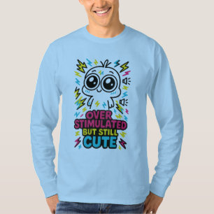 Camiseta Estimulação Excessiva Mas Ainda Fofa – Sobrecarga