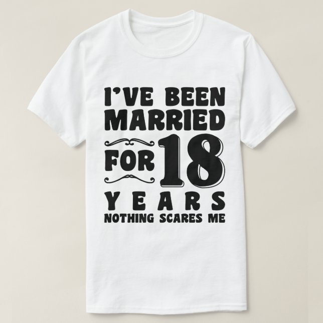 Camiseta Estive Casado por 18 Anos Aniversário de Casamento (Frente do Design)