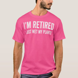 Camiseta Estou Aposentado Acabei De Molhar As Minhas Planta