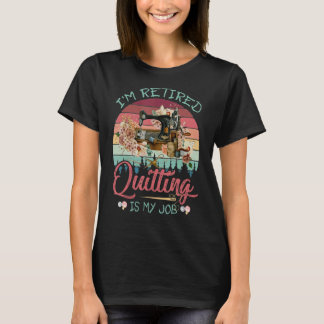 Camiseta Estou aposentado... é meu trabalho. Quilters Engra