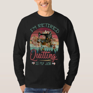 Camiseta Estou aposentado... é meu trabalho. Quilters Engra