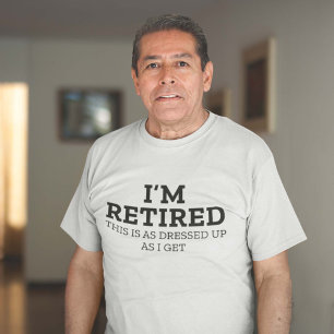 Camiseta Estou aposentado Isto está tão vestido quanto eu