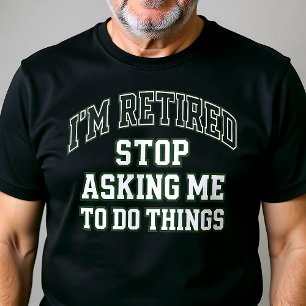 Camiseta Estou Aposentado, Pare de Me Pedir Para Fazer Cois