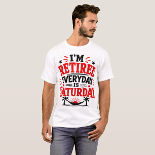 Camiseta Estou Aposentado Todo Dia é Sábado
