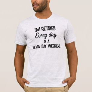 Camiseta Estou aposentado: Todo dia é um fim de semana de s