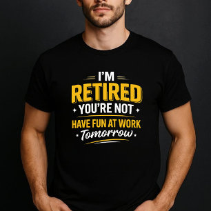 Camiseta Estou Aposentado Você Não Divirta-se no Trabalho A