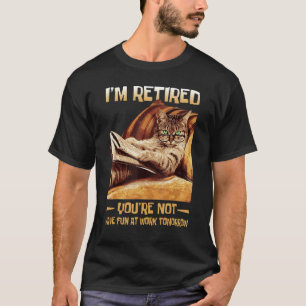 Camiseta Estou aposentado Você não vai se divertir no traba
