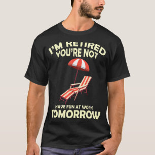 Camiseta Estou aposentado Você não vai se divertir no traba