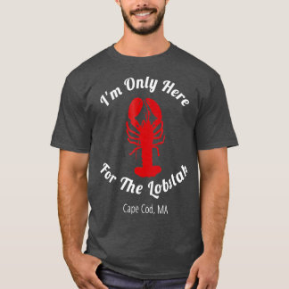 Camiseta Estou Aqui Apenas Para A Lagosta De Cabo Cod.