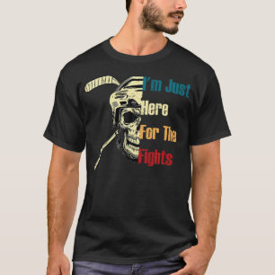 Camiseta ESTOU Aqui Apenas Para As Lutas Funny Hockey