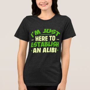 Camiseta Estou Aqui Apenas Para Estabelecer Um ÁLIBI