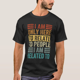 Camiseta Estou Aqui Apenas Para Me Referir Às Pessoas A Que