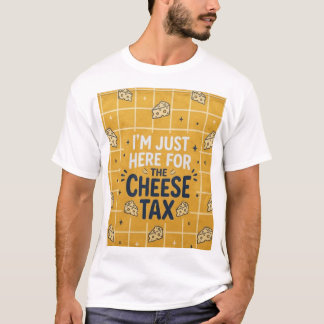 Camiseta “Estou Aqui Apenas Pelo Imposto do Queijo” Camiset