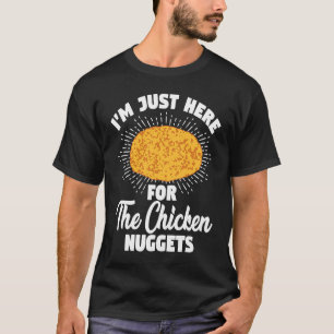 Camiseta Estou Aqui Apenas Pelos Nuggets De Frango
