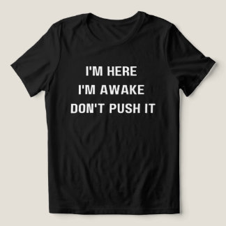 Camiseta Estou aqui, estou acordada, não empurre a camisa, 