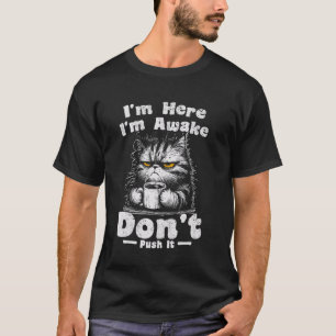 Camiseta Estou aqui, estou acordada, não empurre sarcástico